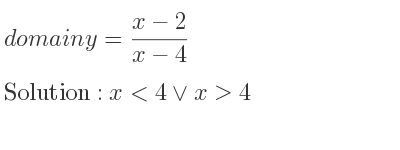 The domain of y=(x-2)/(x-4) is x<4\lor x>4